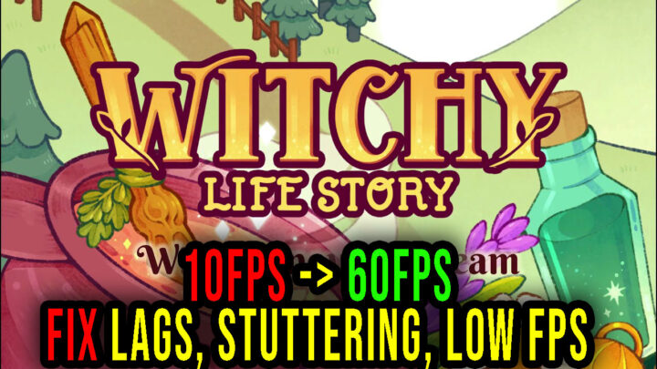 Witchy Life Story – Lags, stuttering issues and low FPS – fix it!