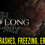 Wo Long: Fallen Dynasty - Crashes, freezing, error codes, and launching problems - fix it!