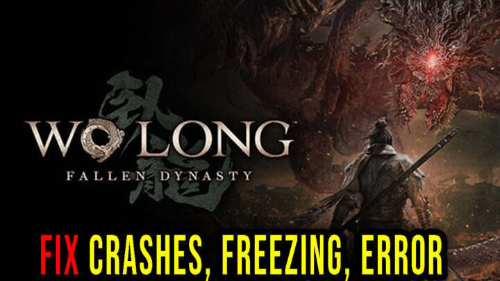 Wo Long: Fallen Dynasty – Crashes, freezing, error codes, and launching problems – fix it!