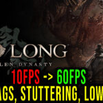 Wo Long: Fallen Dynasty - Lags, stuttering issues and low FPS - fix it!