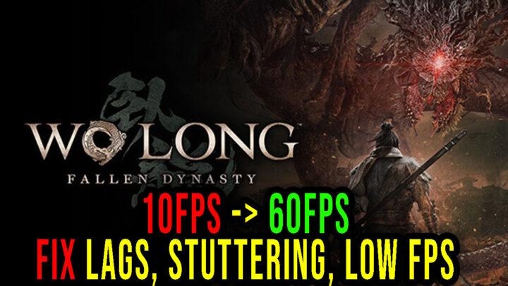 Wo Long: Fallen Dynasty – Lags, stuttering issues and low FPS – fix it!