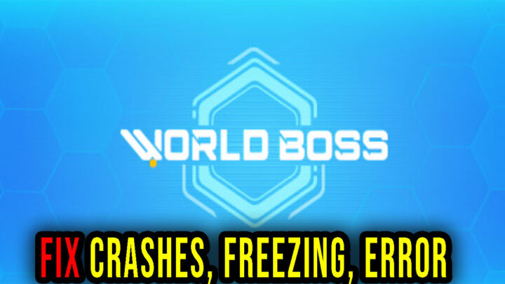 World Boss – Crashes, freezing, error codes, and launching problems – fix it!