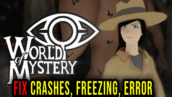 World Of Mystery – Crashes, freezing, error codes, and launching problems – fix it!