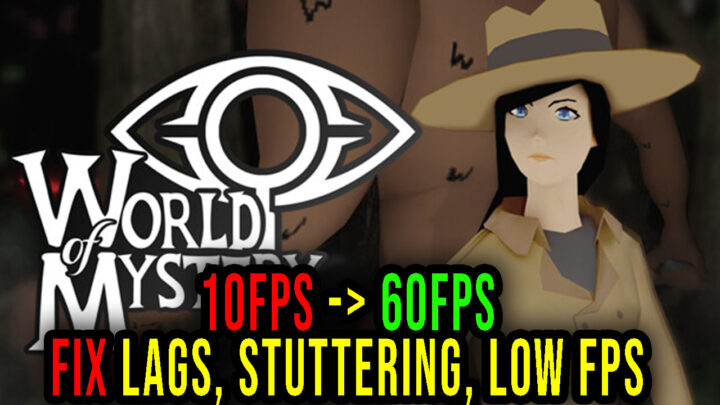 World Of Mystery – Lags, stuttering issues and low FPS – fix it!