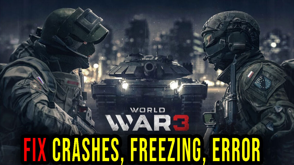World War 3 – Crashes, freezing, error codes, and launching problems – fix it!