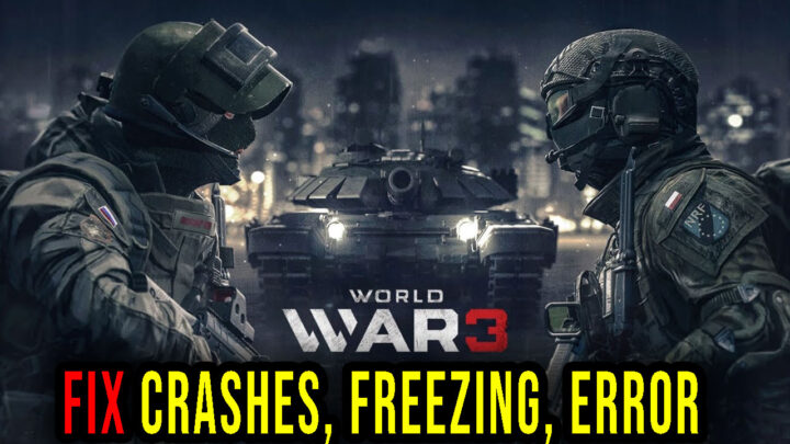 World War 3 – Crashes, freezing, error codes, and launching problems – fix it!