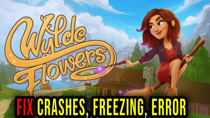 Wylde Flowers – Crashes, freezing, error codes, and launching problems – fix it!