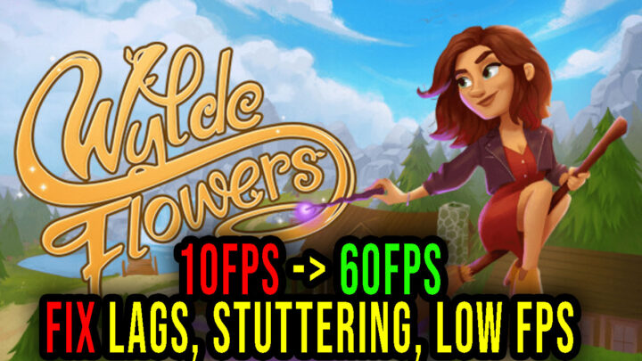 Wylde Flowers – Lags, stuttering issues and low FPS – fix it!