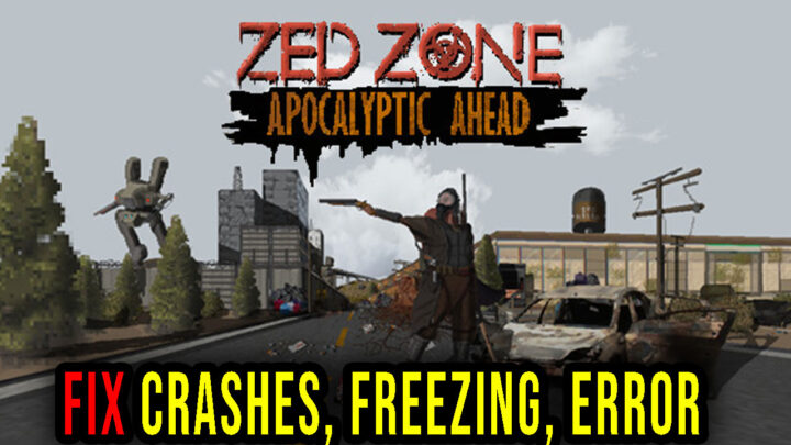 ZED ZONE – Crashes, freezing, error codes, and launching problems – fix it!