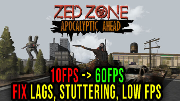 ZED ZONE – Lags, stuttering issues and low FPS – fix it!