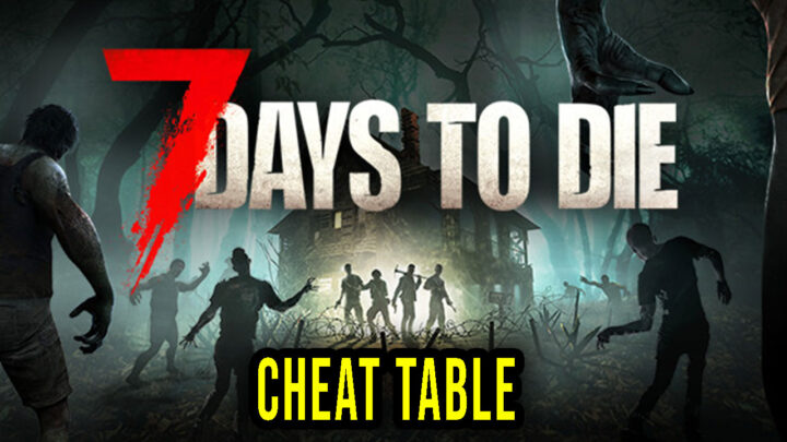 7 Days to Die – Cheat Table for Cheat Engine