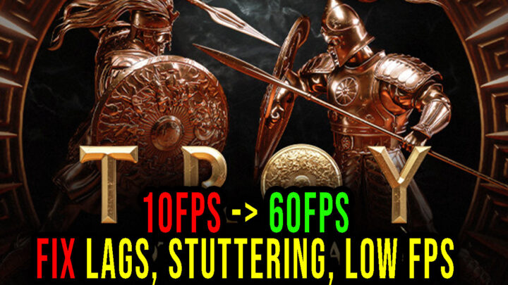 A Total War Saga: TROY – Lags, stuttering issues and low FPS – fix it!