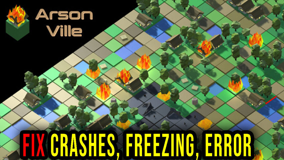 ArsonVille – Crashes, freezing, error codes, and launching problems – fix it!