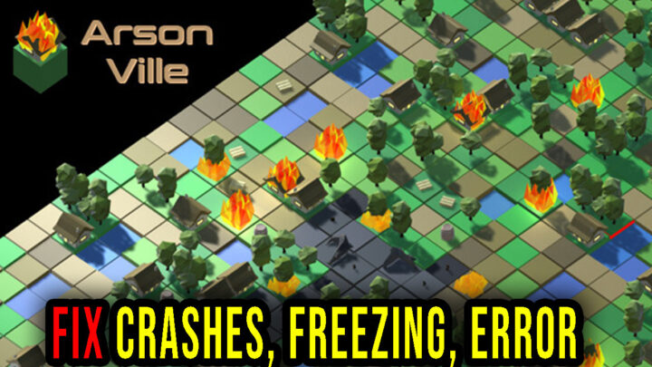 ArsonVille – Crashes, freezing, error codes, and launching problems – fix it!