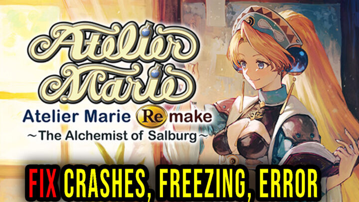 Atelier Marie Remake: The Alchemist of Salburg – Crashes, freezing, error codes, and launching problems – fix it!