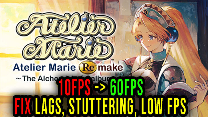 Atelier Marie Remake: The Alchemist of Salburg – Lags, stuttering issues and low FPS – fix it!