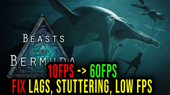 Beasts of Bermuda – Lags, stuttering issues and low FPS – fix it!