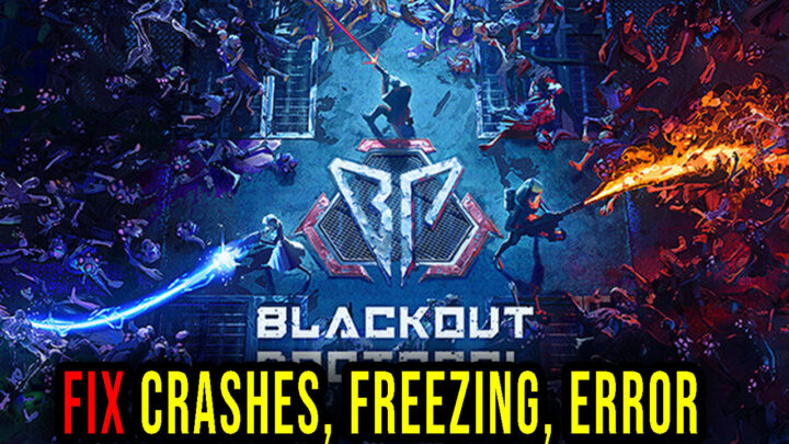 Blackout Protocol – Crashes, freezing, error codes, and launching problems – fix it!