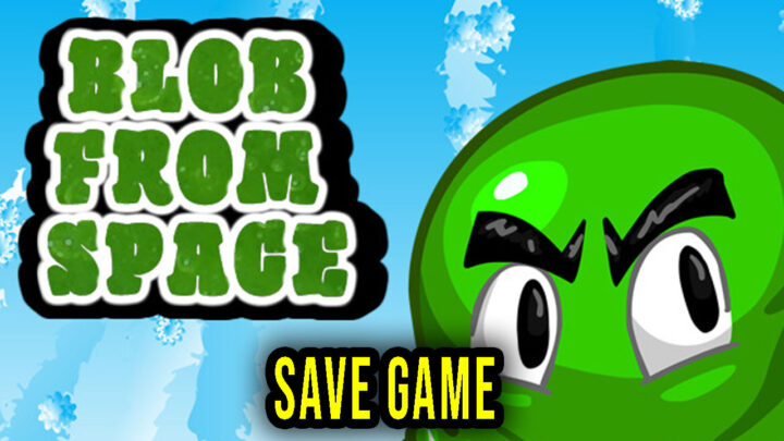 Blob From Space – Save Game – location, backup, installation