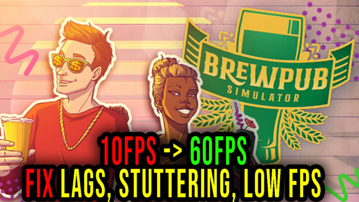 Brewpub Simulator – Lags, stuttering issues and low FPS – fix it!