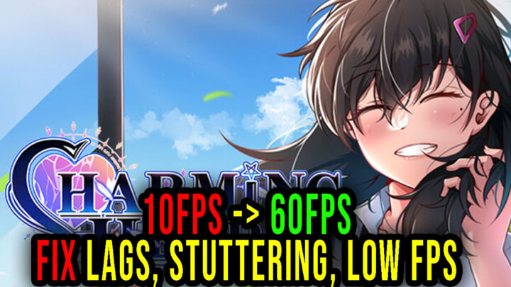 CHARMING HEART – Lags, stuttering issues and low FPS – fix it!
