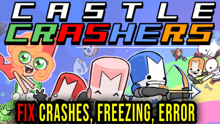 Castle Crashers – Crashes, freezing, error codes, and launching problems – fix it!