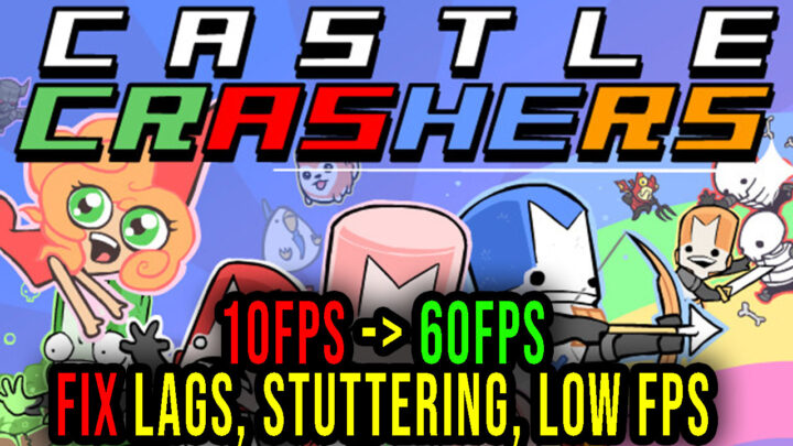 Castle Crashers – Lags, stuttering issues and low FPS – fix it!