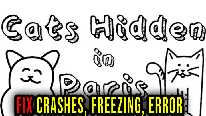 Cats Hidden in Paris – Crashes, freezing, error codes, and launching problems – fix it!