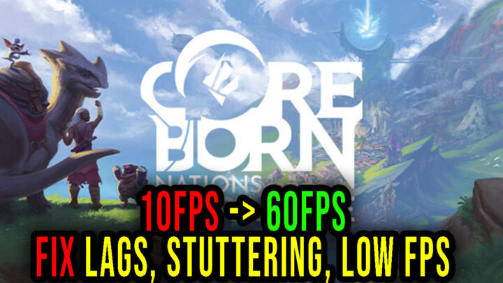 Coreborn: Nations of the Ultracore – Lags, stuttering issues and low FPS – fix it!