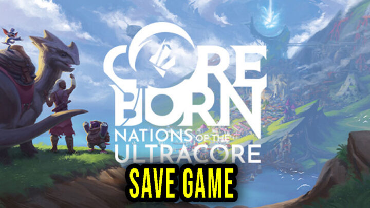 Coreborn: Nations of the Ultracore – Save Game – location, backup, installation