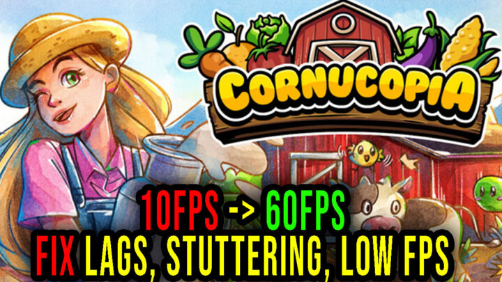 Cornucopia – Lags, stuttering issues and low FPS – fix it!