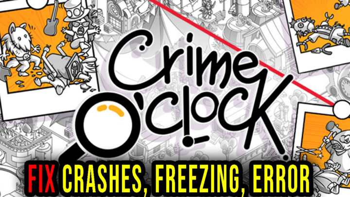 Crime O’Clock – Crashes, freezing, error codes, and launching problems – fix it!
