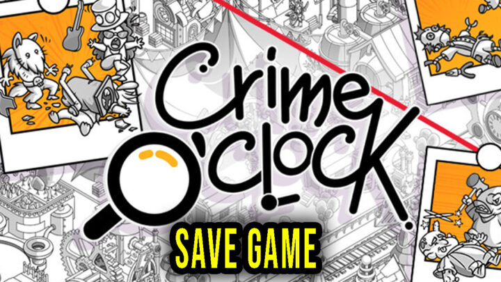 Crime O’Clock – Save Game – location, backup, installation