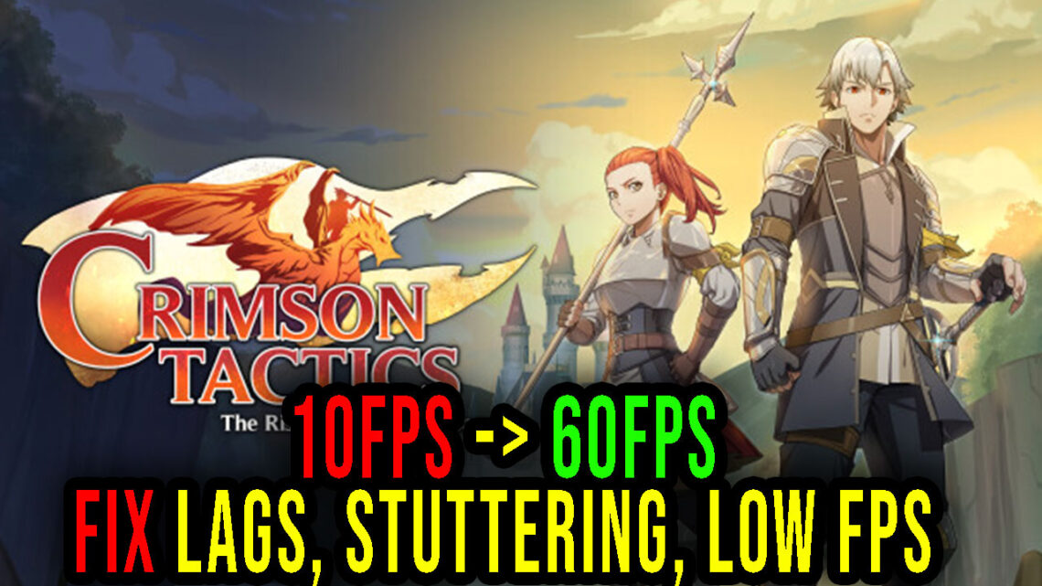 Crimson Tactics: The Rise of The White Banner – Lags, stuttering issues and low FPS – fix it!