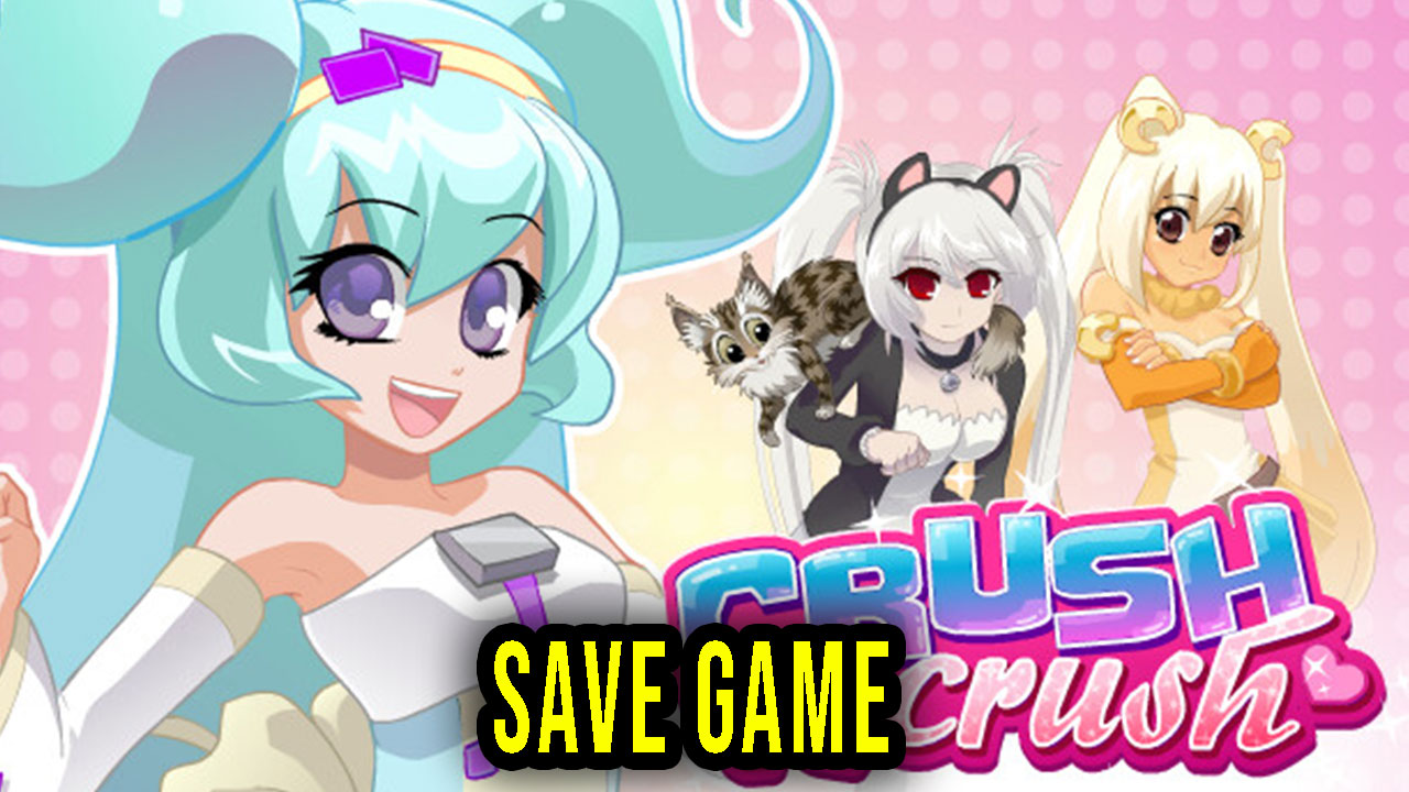 Crush Crush Save Game location, backup, installation Games Manuals