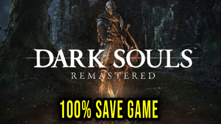 Dark Souls: Remastered – 100% Save Game