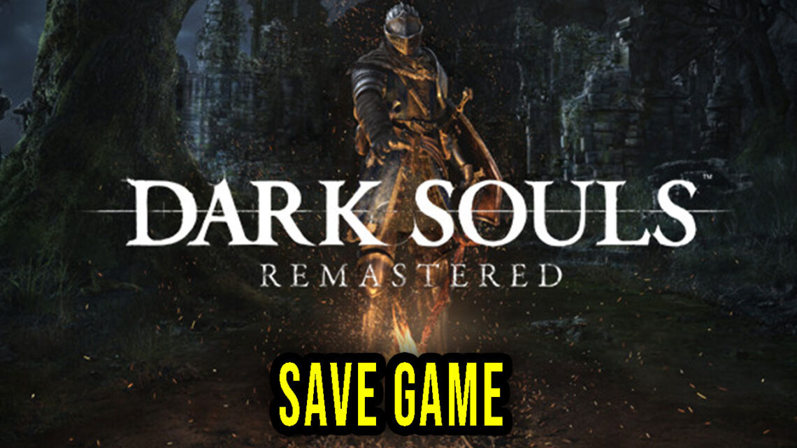 Dark Souls: Remastered – Save Game – location, backup, installation