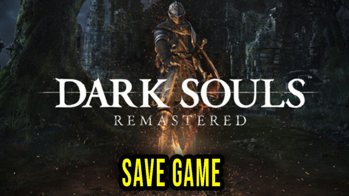 Dark Souls: Remastered – Save Game – location, backup, installation