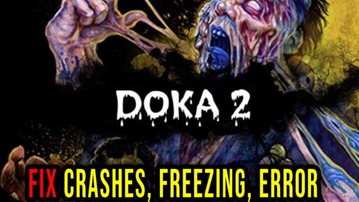 DOKA 2 KISHKI EDITION – Crashes, freezing, error codes, and launching problems – fix it!