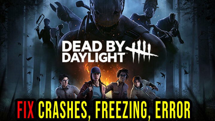 Dead by Daylight – Crashes, freezing, error codes, and launching problems – fix it!