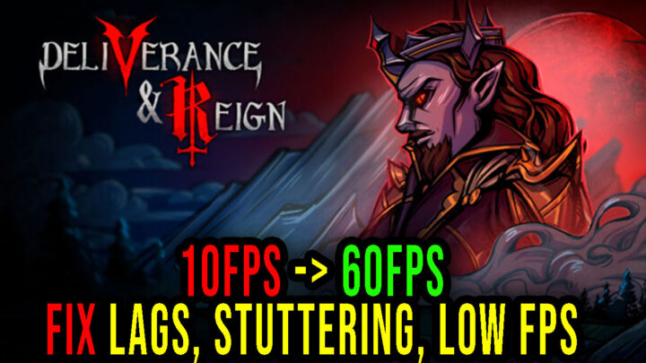 Deliverance & Reign – Lags, stuttering issues and low FPS – fix it!