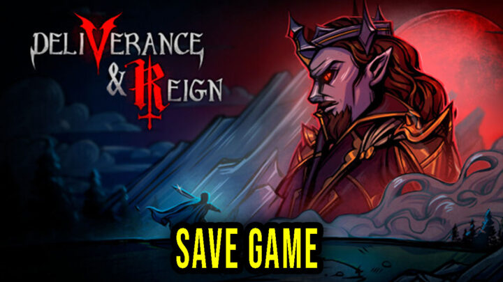 Deliverance & Reign – Save Game – location, backup, installation