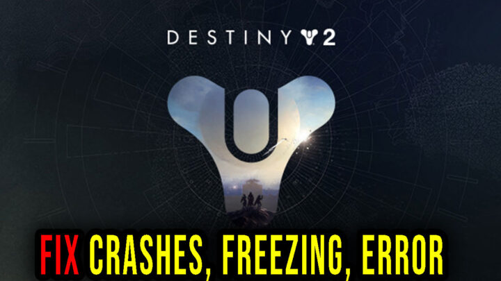 Destiny 2 – Crashes, freezing, error codes, and launching problems – fix it!