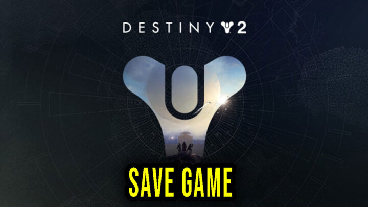 Destiny 2 – Save Game – location, backup, installation