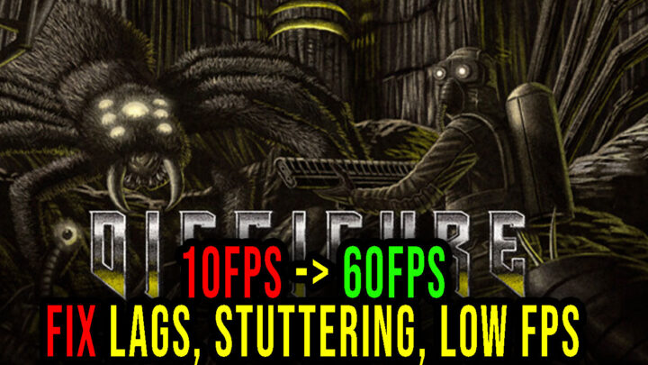 Disfigure – Lags, stuttering issues and low FPS – fix it!