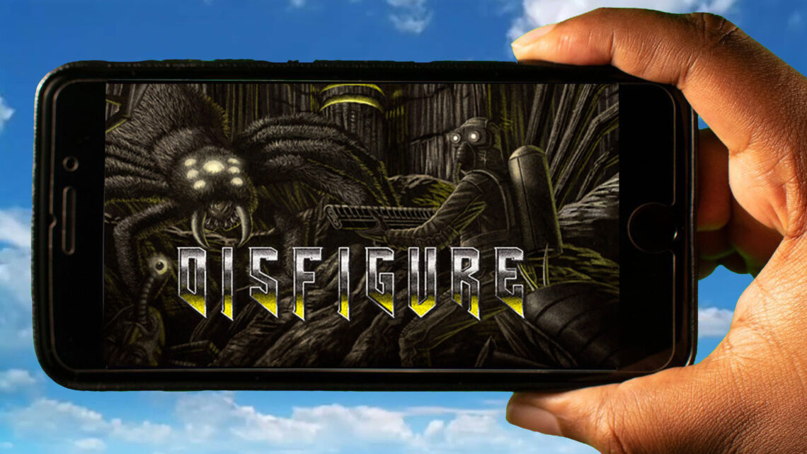 Disfigure Mobile – How to play on an Android or iOS phone?
