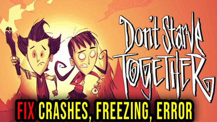 Don’t Starve Together – Crashes, freezing, error codes, and launching problems – fix it!