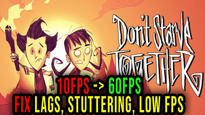 Don’t Starve Together – Lags, stuttering issues and low FPS – fix it!