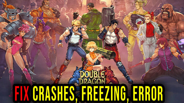 Double Dragon Gaiden: Rise of the Dragons – Crashes, freezing, error codes, and launching problems – fix it!
