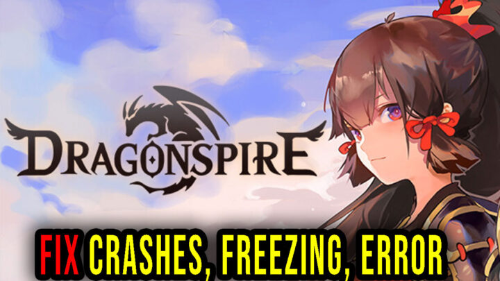 Dragonspire – Crashes, freezing, error codes, and launching problems – fix it!